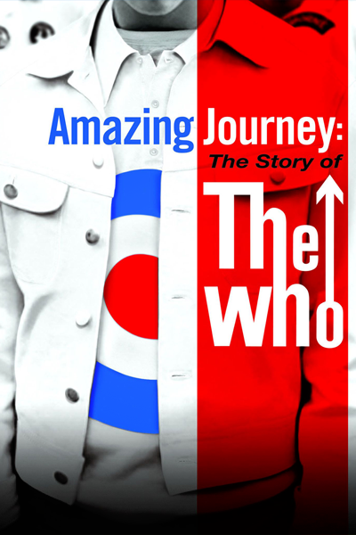 Amazing Journey: The Story of The Who (2007) - StreamingGuide.ca